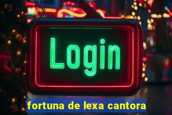 fortuna de lexa cantora